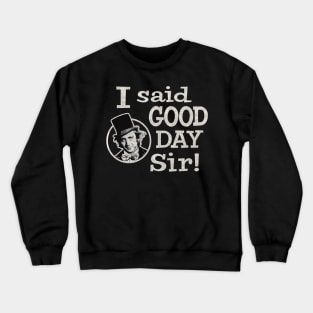 I Said Good Day Sir Worn Crewneck Sweatshirt